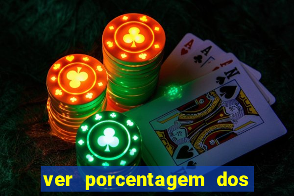 ver porcentagem dos jogos slots